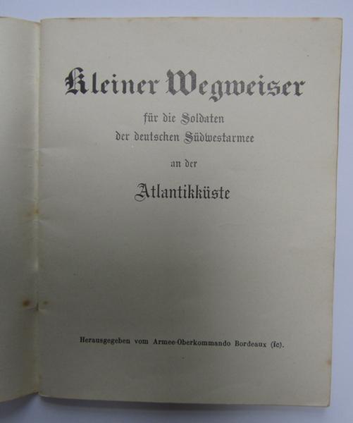 Very nice, French (locally produced) period publication (or: Reiseführer) entitled: 'Kleiner Wegweiser für die Soldaten der Deutschen Südwestarmee and der Atlantikküste', dated: '1940' - nice albeit used condition!